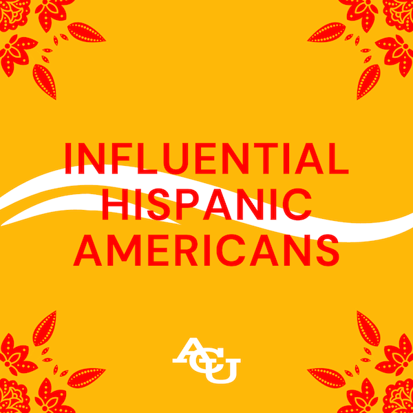 Most Influential Hispanic Americans | Abilene Christian University